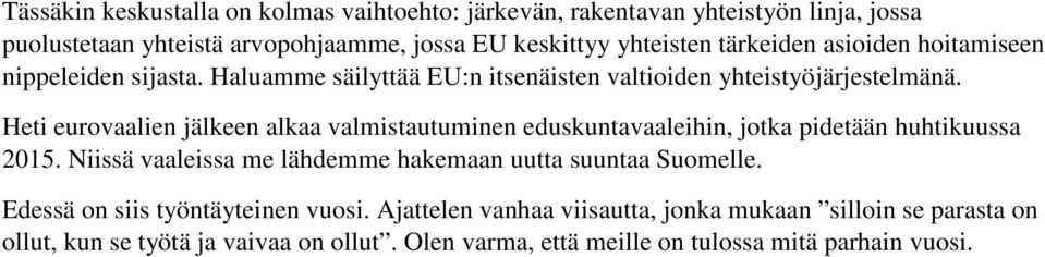 Heti eurovaalien jälkeen alkaa valmistautuminen eduskuntavaaleihin, jotka pidetään huhtikuussa 2015.