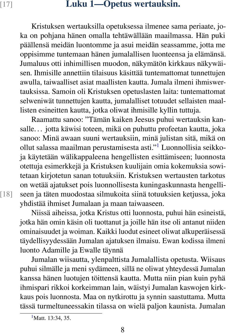 Ihmisille annettiin tilaisuus käsittää tuntemattomat tunnettujen awulla, taiwaalliset asiat maallisten kautta. Jumala ilmeni ihmiswertauksissa.