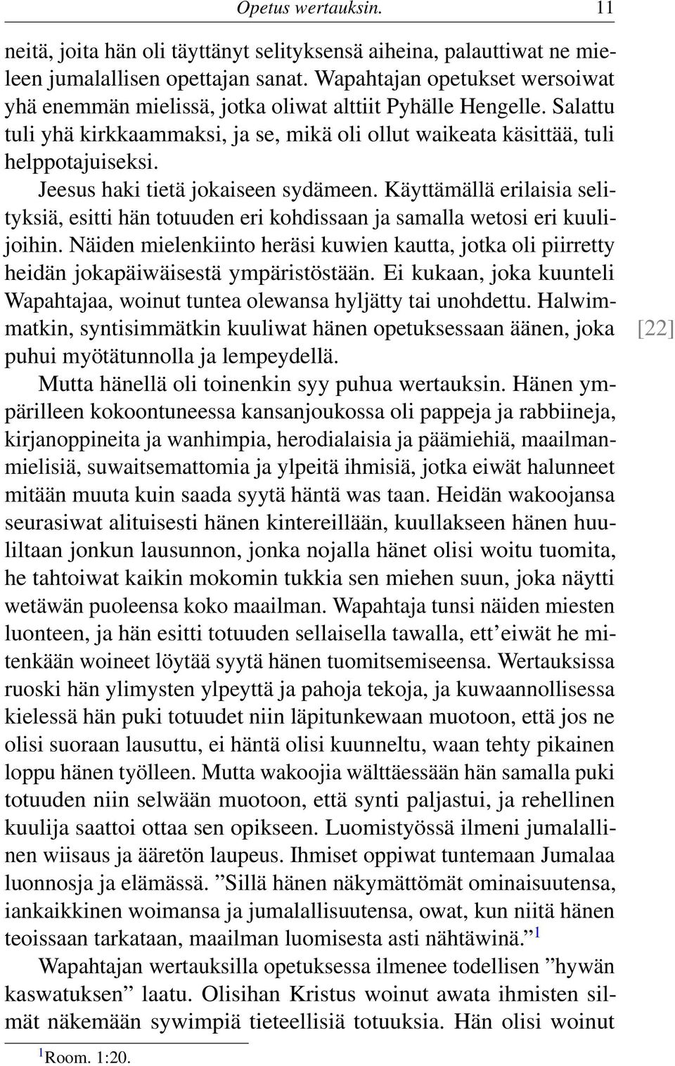 Jeesus haki tietä jokaiseen sydämeen. Käyttämällä erilaisia selityksiä, esitti hän totuuden eri kohdissaan ja samalla wetosi eri kuulijoihin.