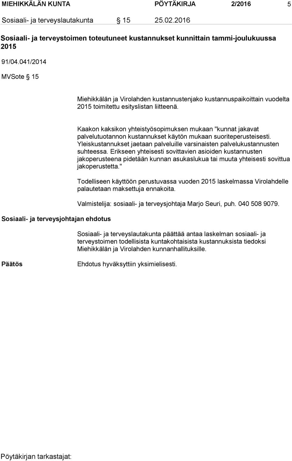 Sosiaali- ja terveysjohtajan ehdotus Kaakon kaksikon yhteistyösopimuksen mukaan "kunnat jakavat palvelutuotannon kustannukset käytön mukaan suoriteperusteisesti.