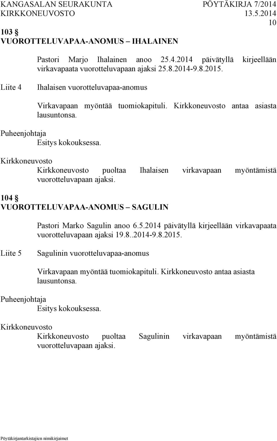 puoltaa Ihalaisen virkavapaan myöntämistä vuorotteluvapaan ajaksi. 104 VUOROTTELUVAPAA-ANOMUS SAGULIN Pastori Marko Sagulin anoo 6.5.