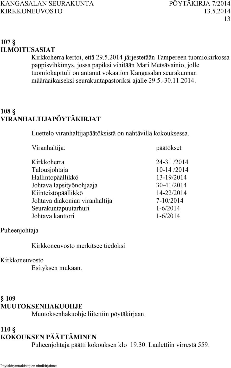 seurakuntapastoriksi ajalle 29.5.-30.11.2014. 108 VIRANHALTIJAPÖYTÄKIRJAT Luettelo viranhaltijapäätöksistä on nähtävillä kokouksessa.