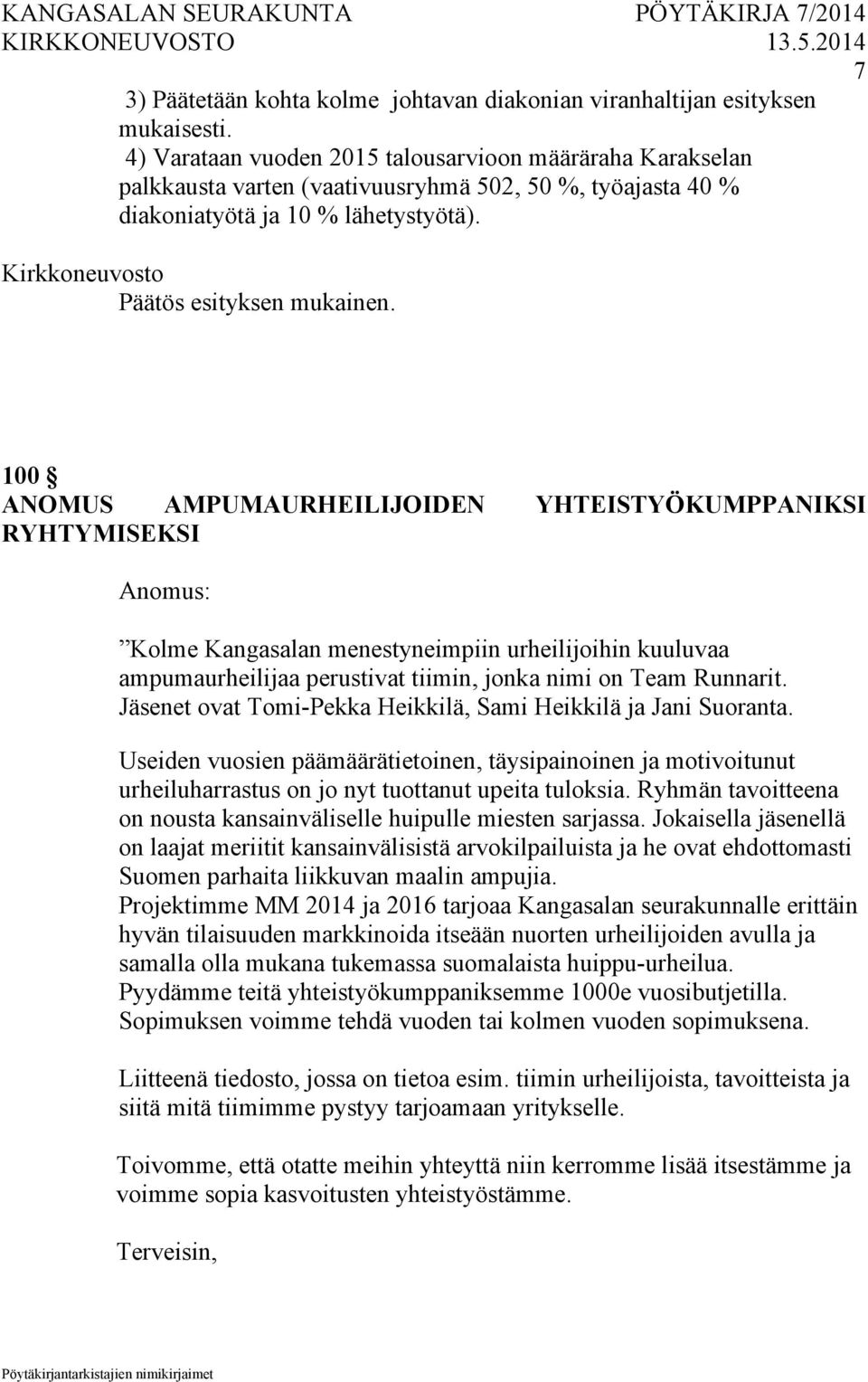 100 ANOMUS AMPUMAURHEILIJOIDEN YHTEISTYÖKUMPPANIKSI RYHTYMISEKSI Anomus: Kolme Kangasalan menestyneimpiin urheilijoihin kuuluvaa ampumaurheilijaa perustivat tiimin, jonka nimi on Team Runnarit.