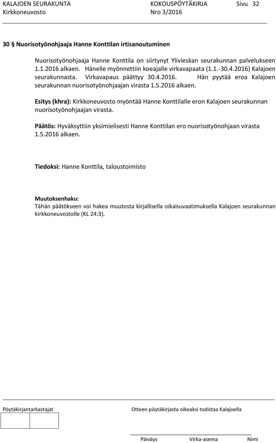 5.2016 alkaen. Esitys (khra): Kirkkoneuvosto myöntää Hanne Konttilalle eron Kalajoen seurakunnan nuorisotyönohjaajan virasta.