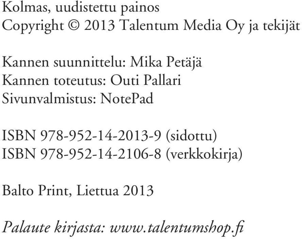 Sivunvalmistus: NotePad ISBN 978-952-14-2013-9 (sidottu) ISBN