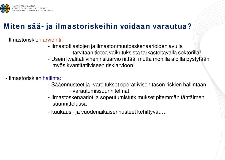 sektorilla! - Usein kvalitatiivinen riskiarvio riittää, mutta monilla aloilla pystytään myös kvantitatiiviseen riskiarvioon!