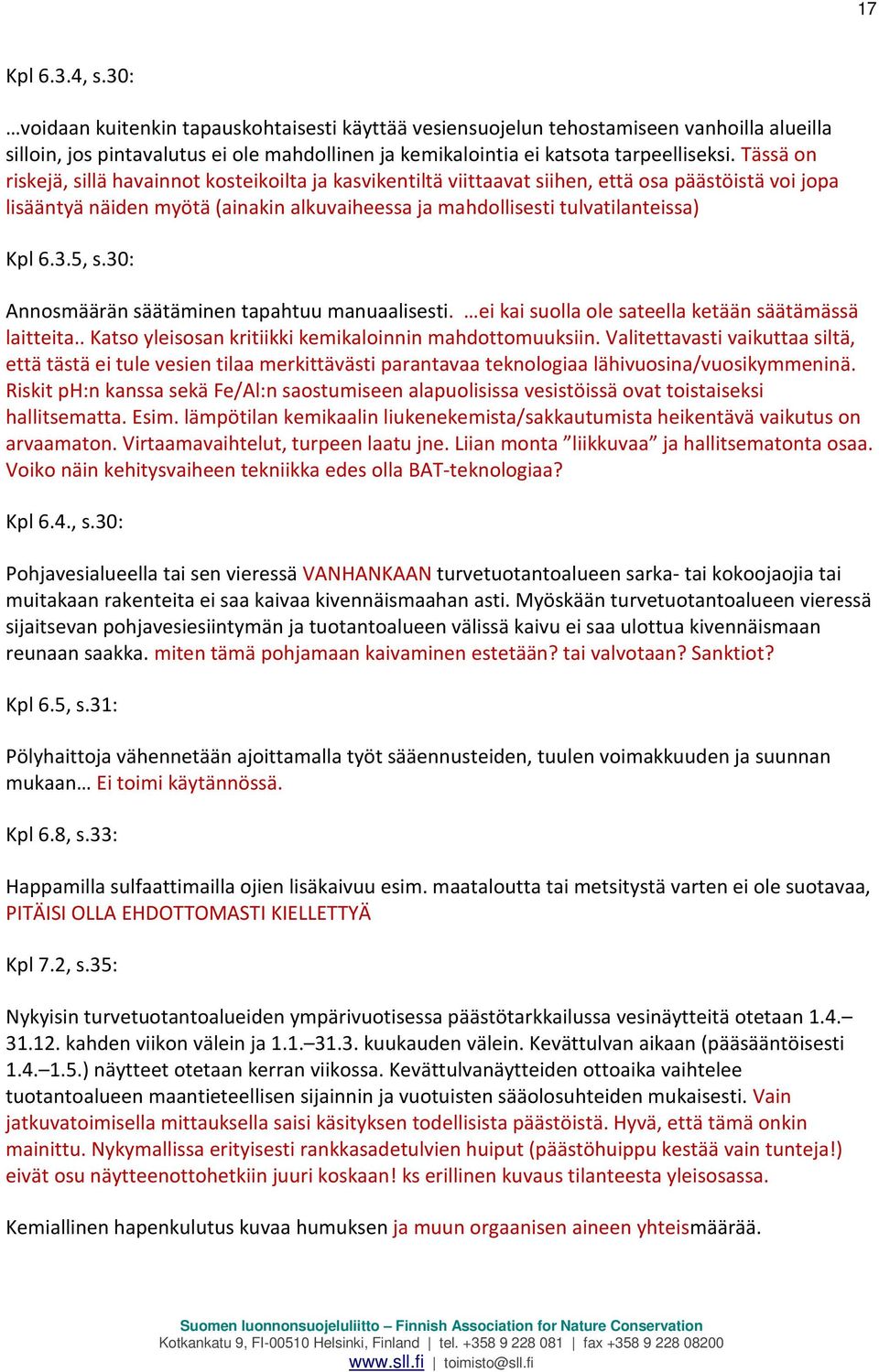 3.5, s.30: Annosmäärän säätäminen tapahtuu manuaalisesti. ei kai suolla ole sateella ketään säätämässä laitteita.. Katso yleisosan kritiikki kemikaloinnin mahdottomuuksiin.