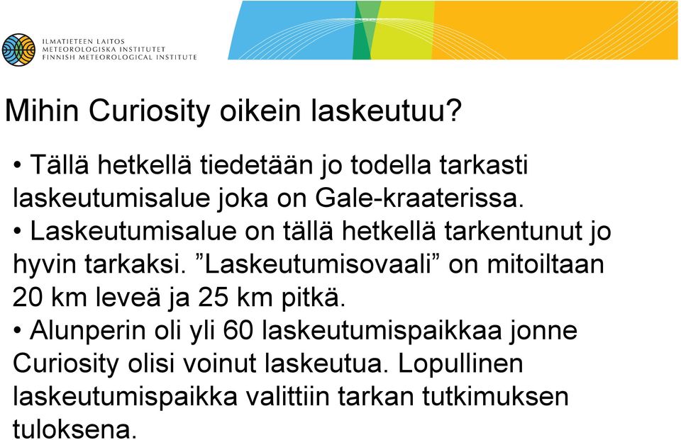 Laskeutumisalue on tällä hetkellä tarkentunut jo hyvin tarkaksi.