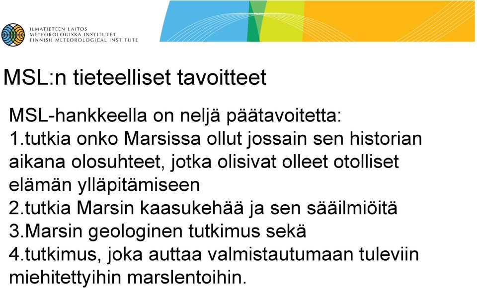 olleet otolliset elämän ylläpitämiseen 2.tutkia Marsin kaasukehää ja sen sääilmiöitä 3.