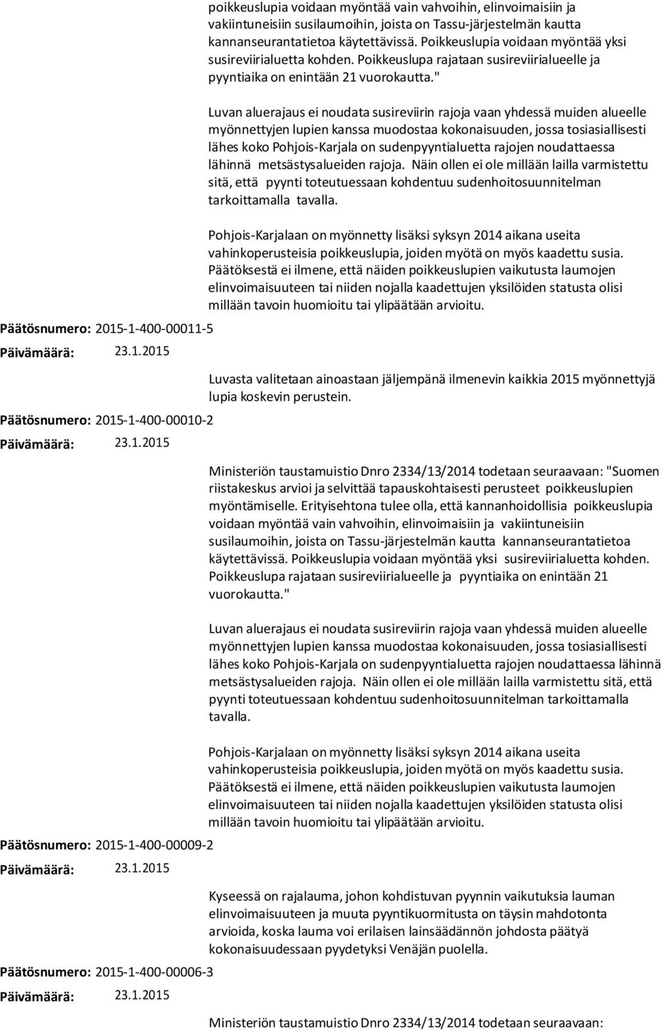 Poikkeuslupa rajataan susireviirialueelle ja pyyntiaika on enintään 21 vuorokautta.