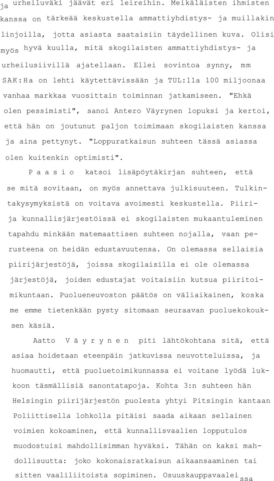 Ellei sovintoa synny, mm SAK:Ha on lehti käytettävissään ja TUL:11a 100 miljoonaa vanhaa markkaa vuosittain toiminnan jatkamiseen.