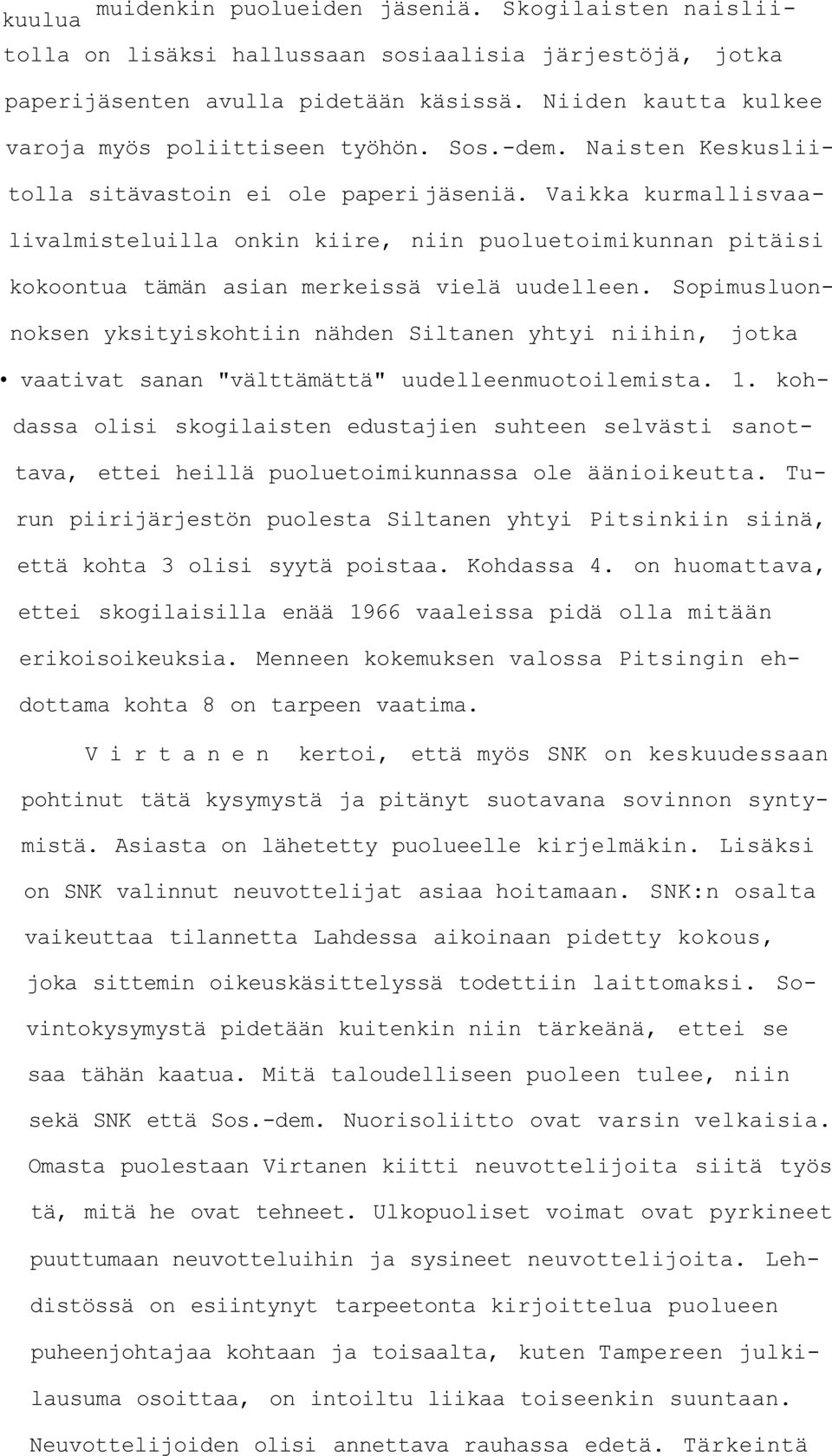 Vaikka kurmallisvaalivalmisteluilla onkin kiire, niin puoluetoimikunnan pitäisi kokoontua tämän asian merkeissä vielä uudelleen.