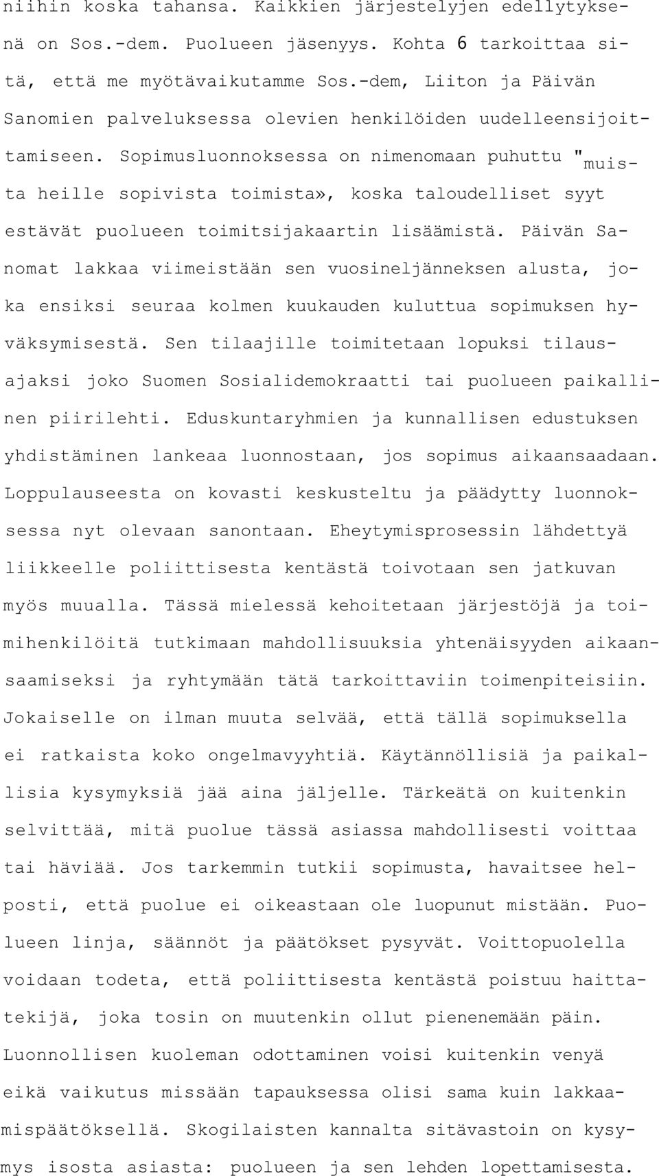 Sopimusluonnoksessa on nimenomaan puhuttu " muis- ta heille sopivista toimista», koska taloudelliset syyt estävät puolueen toimitsijakaartin lisäämistä.