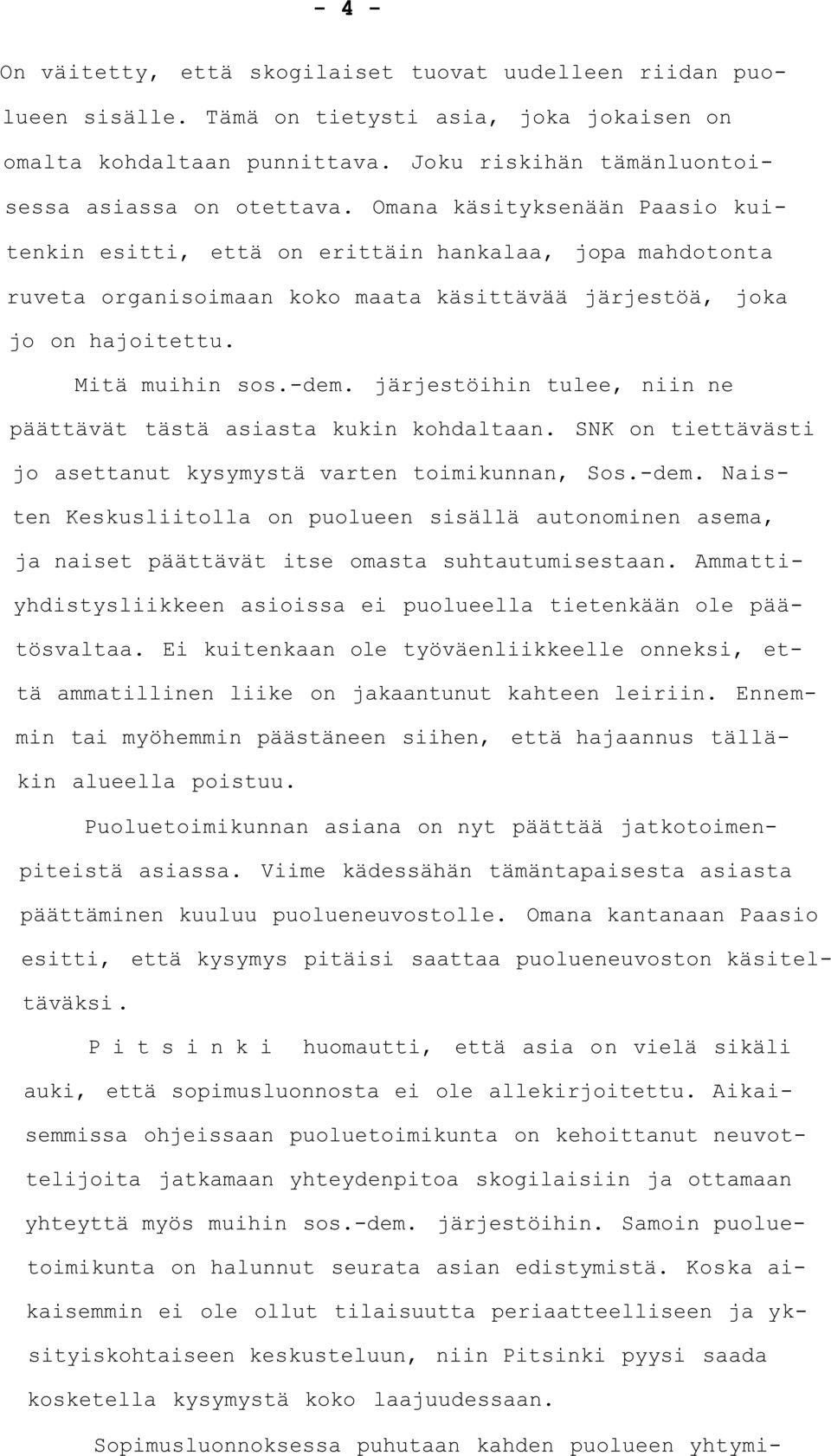 järjestöihin tulee, niin ne päättävät tästä asiasta kukin kohdaltaan. SNK on tiettävästi jo asettanut kysymystä varten toimikunnan, Sos.-dem.