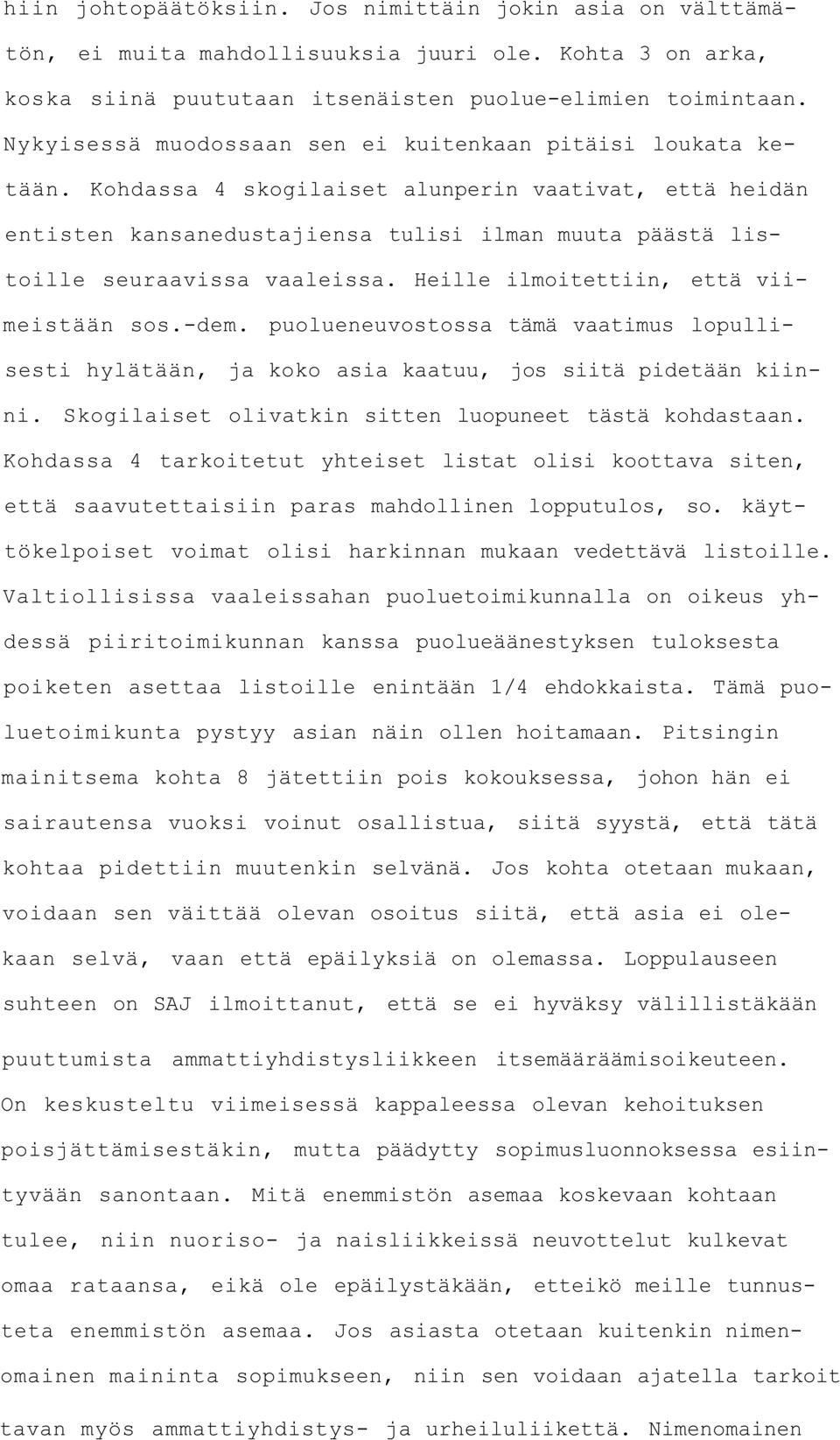 Kohdassa 4 skogilaiset alunperin vaativat, että heidän entisten kansanedustajiensa tulisi ilman muuta päästä listoille seuraavissa vaaleissa. Heille ilmoitettiin, että viimeistään sos.-dem.
