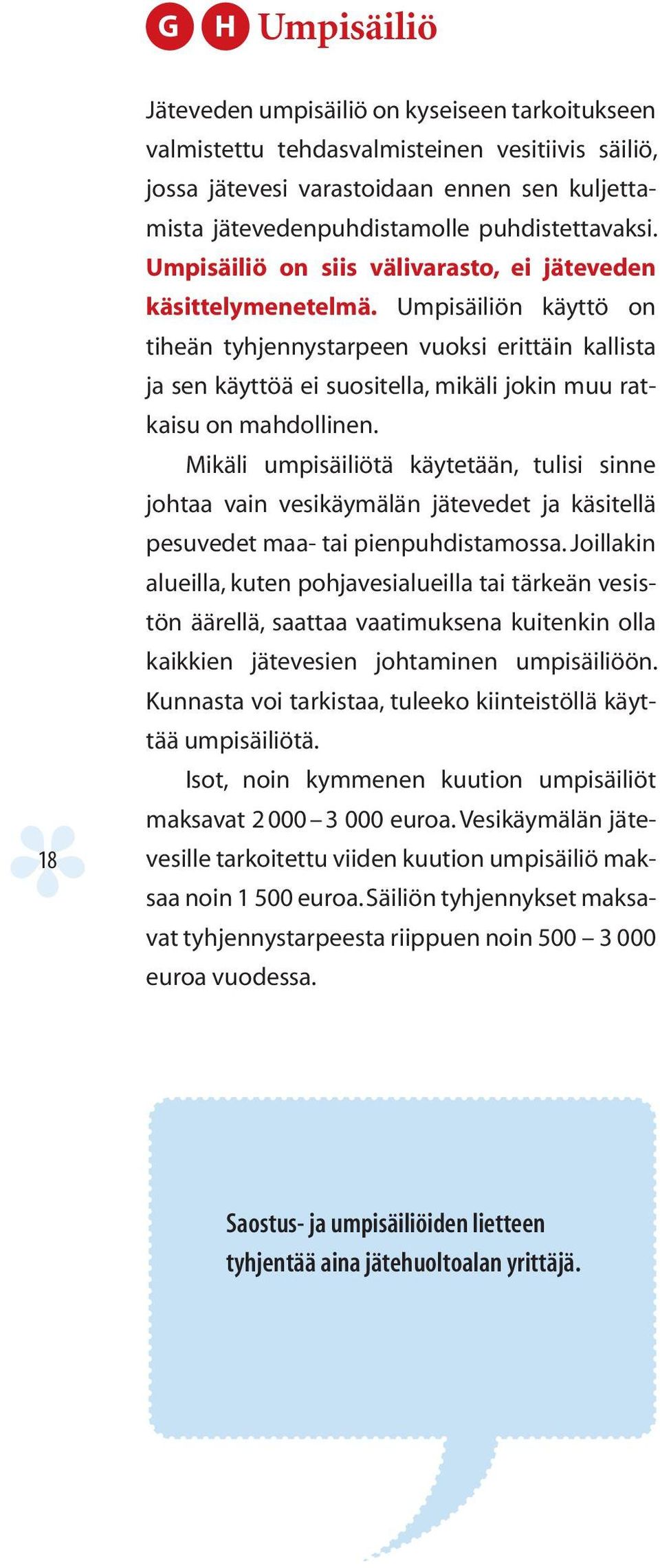 Umpisäiliön käyttö on tiheän tyhjennystarpeen vuoksi erittäin kallista ja sen käyttöä ei suositella, mikäli jokin muu ratkaisu on mahdollinen.