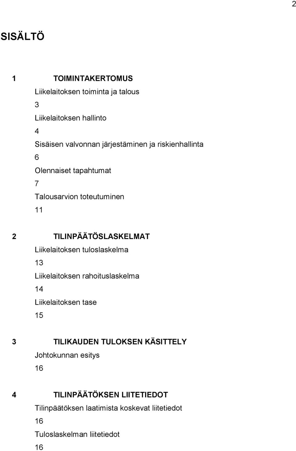 Liikelaitoksen tuloslaskelma 13 Liikelaitoksen rahoituslaskelma 14 Liikelaitoksen tase 15 3 TILIKAUDEN TULOKSEN