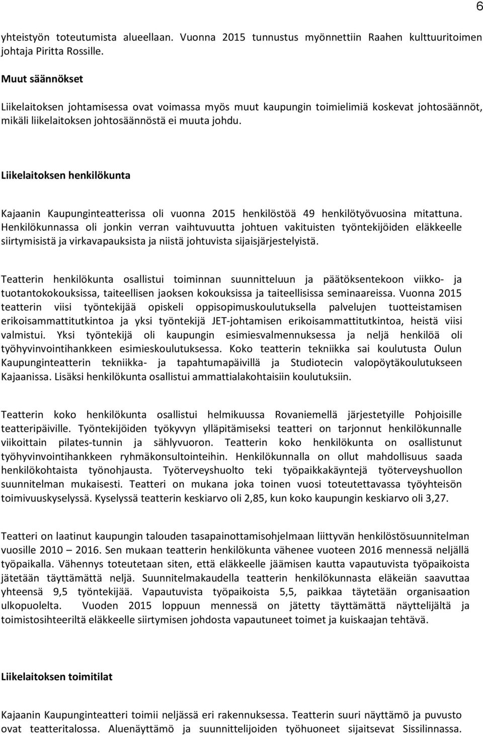 6 Liikelaitoksen henkilökunta Kajaanin Kaupunginteatterissa oli vuonna 2015 henkilöstöä 49 henkilötyövuosina mitattuna.