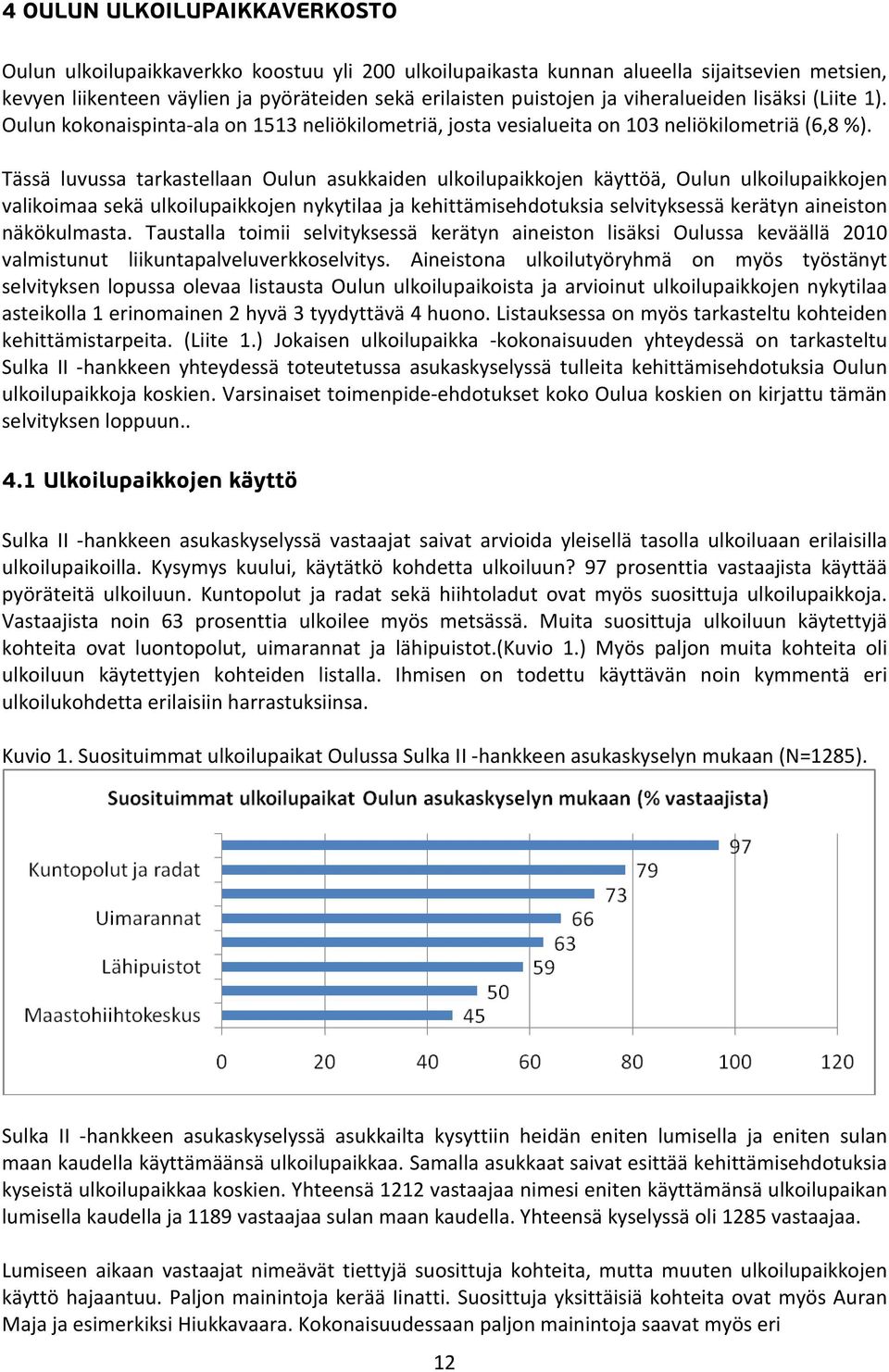 Tässä luvussa tarkastellaan Oulun asukkaiden ulkoilupaikkojen käyttöä, Oulun ulkoilupaikkojen valikoimaa sekä ulkoilupaikkojen nykytilaa ja kehittämisehdotuksia selvityksessä kerätyn aineiston