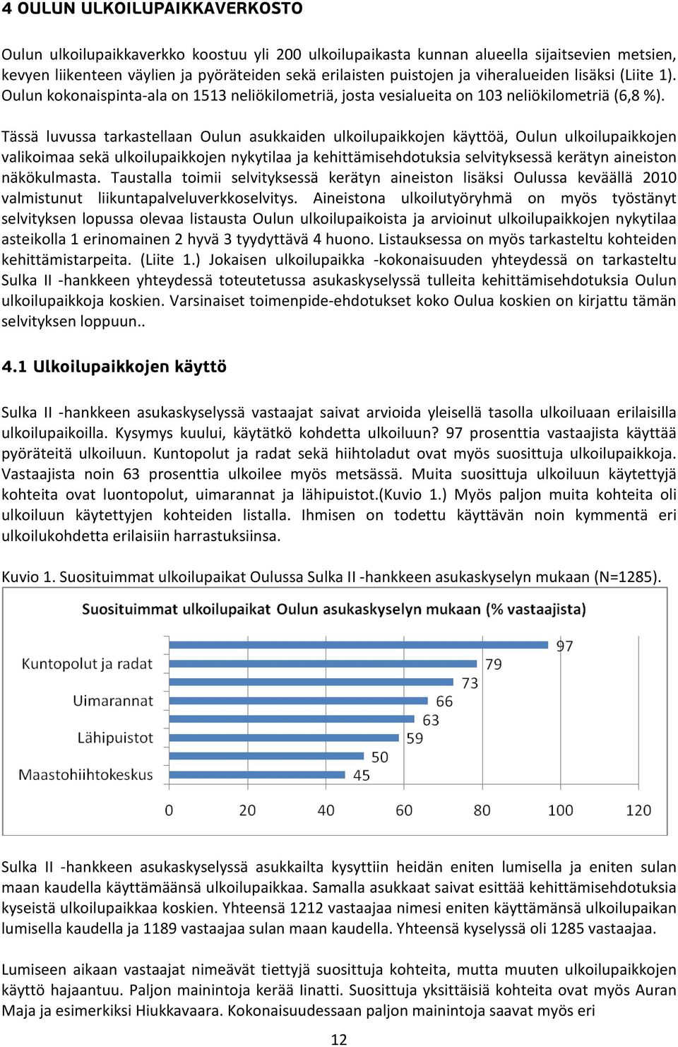 Tässä luvussa tarkastellaan Oulun asukkaiden ulkoilupaikkojen käyttöä, Oulun ulkoilupaikkojen valikoimaa sekä ulkoilupaikkojen nykytilaa ja kehittämisehdotuksia selvityksessä kerätyn aineiston