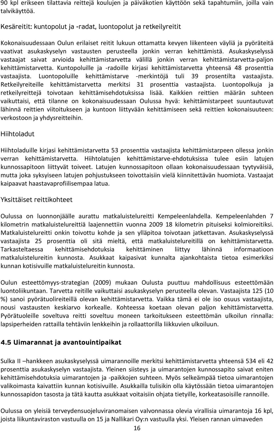 perusteella jonkin verran kehittämistä. Asukaskyselyssä vastaajat saivat arvioida kehittämistarvetta välillä jonkin verran kehittämistarvetta-paljon kehittämistarvetta.