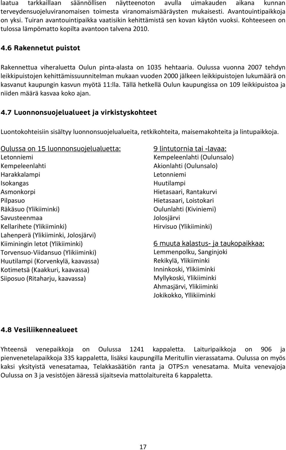 6 Rakennetut puistot Rakennettua viheraluetta Oulun pinta-alasta on 1035 hehtaaria.