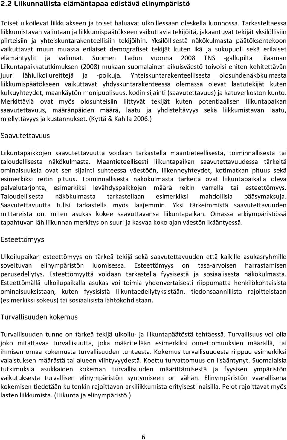 Yksilöllisestä näkökulmasta päätöksentekoon vaikuttavat muun muassa erilaiset demografiset tekijät kuten ikä ja sukupuoli sekä erilaiset elämäntyylit ja valinnat.