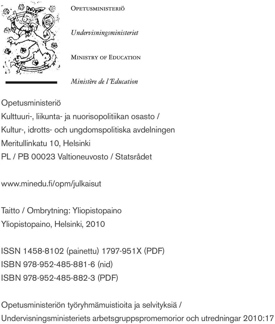 fi/opm/julkaisut Taitto / Ombrytning: Yliopistopaino Yliopistopaino, Helsinki, 2010 ISSN 1458-8102 (painettu) 1797-951X (PDF)