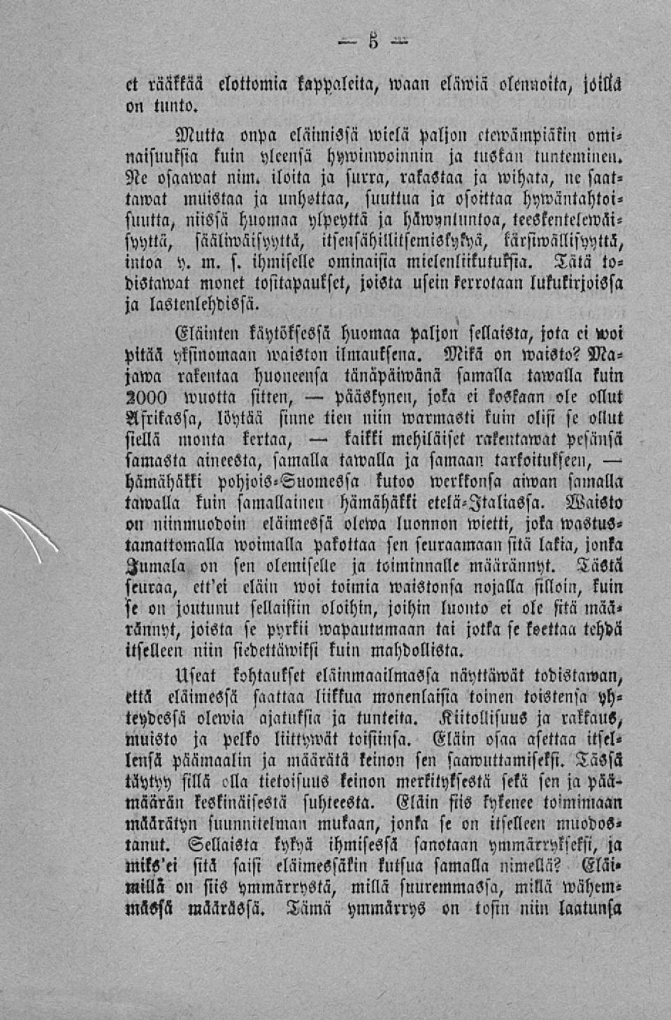 Ne osaamat iloita ja surra, rakastaa ja wihata, ne saattamat muistaa ja unhottaa, suuttua ja osoittaa hymäntahtoisuutta, niissä huomaa ylpeyttä ja häwynlnntoa, teestentelcwäisyyttä, sääliwäisyyttä,