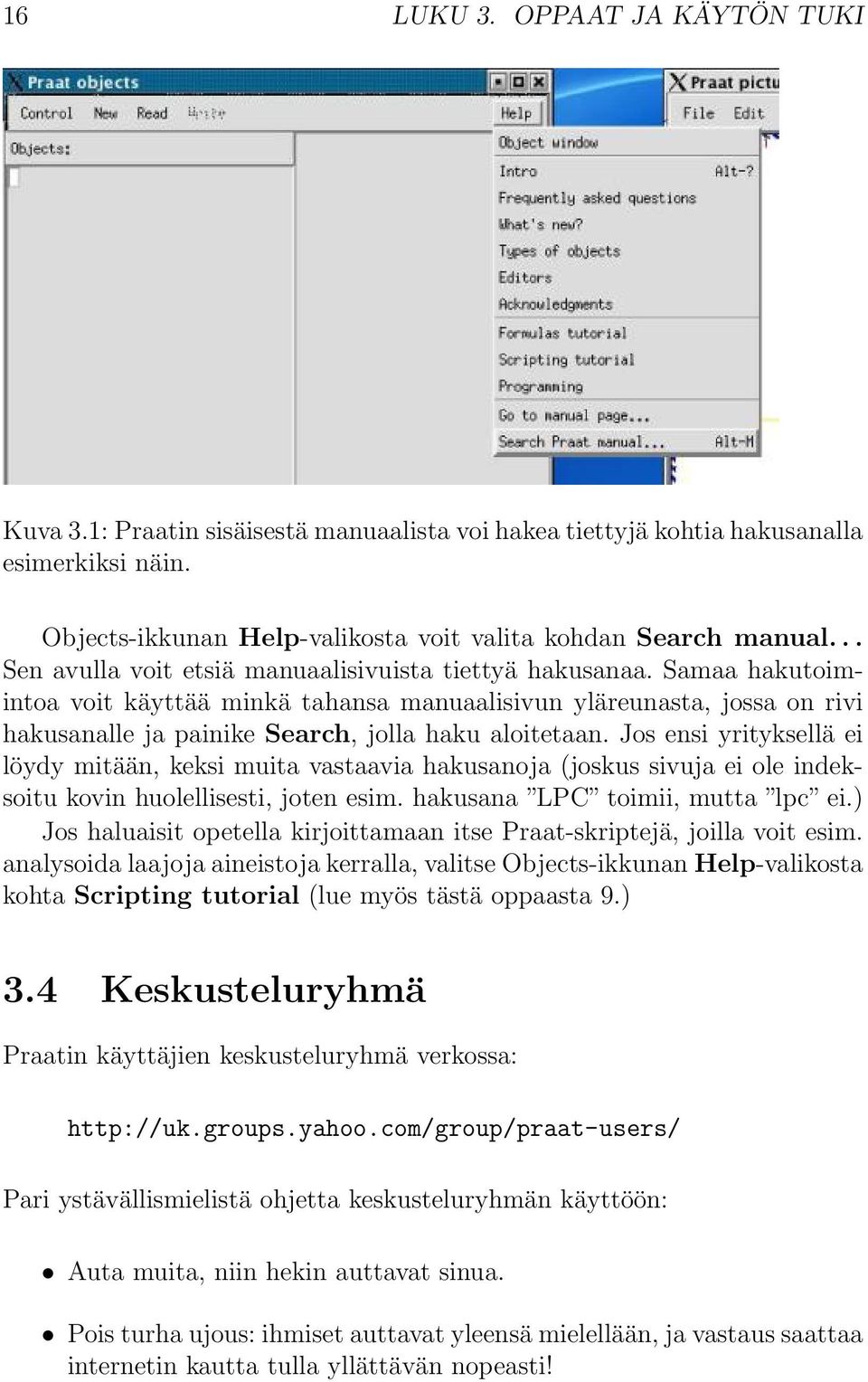 Samaa hakutoimintoa voit käyttää minkä tahansa manuaalisivun yläreunasta, jossa on rivi hakusanalle ja painike Search, jolla haku aloitetaan.