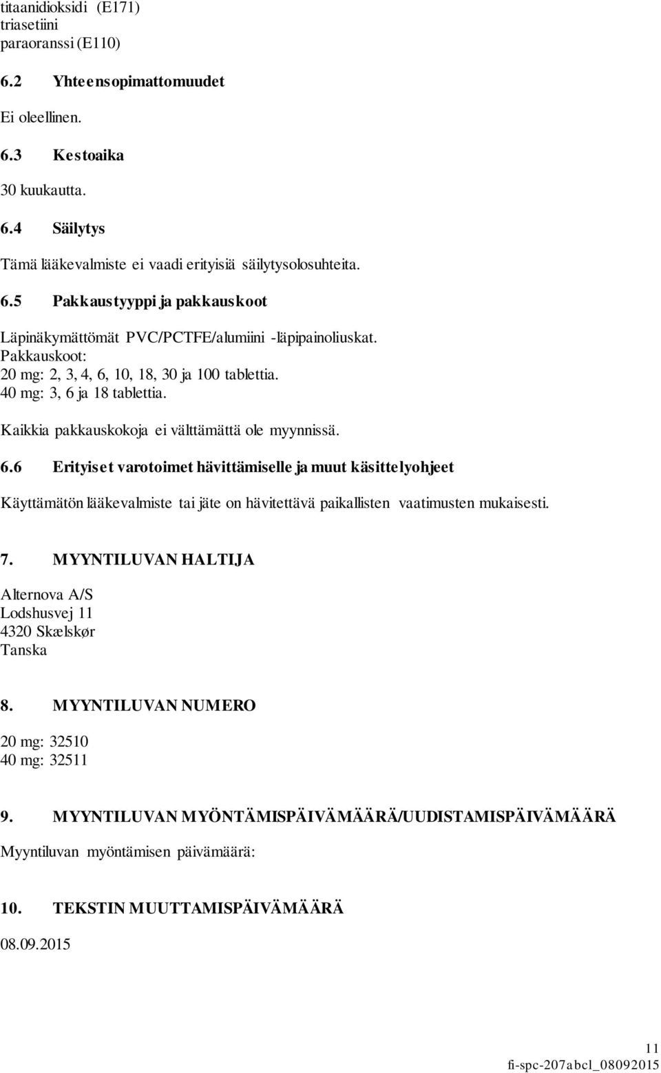 7. MYYNTILUVAN HALTIJA Alternova A/S Lodshusvej 11 4320 Skælskør Tanska 8. MYYNTILUVAN NUMERO 20 mg: 32510 40 mg: 32511 9.