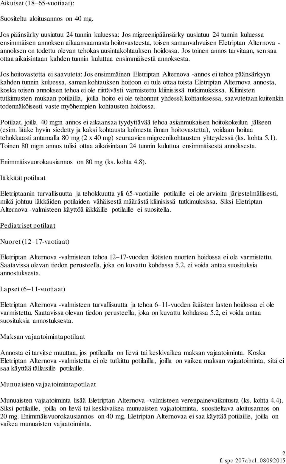 on todettu olevan tehokas uusintakohtauksen hoidossa. Jos toinen annos tarvitaan, sen saa ottaa aikaisintaan kahden tunnin kuluttua ensimmäisestä annoksesta.