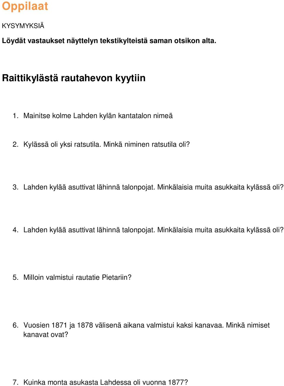 Lahden kylää asuttivat lähinnä talonpojat. Minkälaisia muita asukkaita kylässä oli? 4. Lahden kylää asuttivat lähinnä talonpojat.