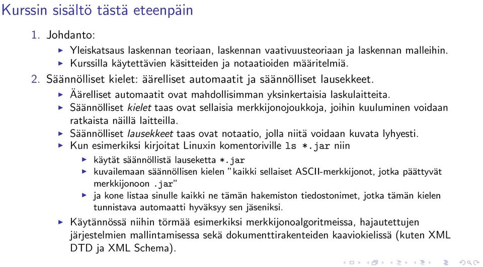 Säännölliset kielet taas ovat sellaisia merkkijonojoukkoja, joihin kuuluminen voidaan ratkaista näillä laitteilla. Säännölliset lausekkeet taas ovat notaatio, jolla niitä voidaan kuvata lyhyesti.