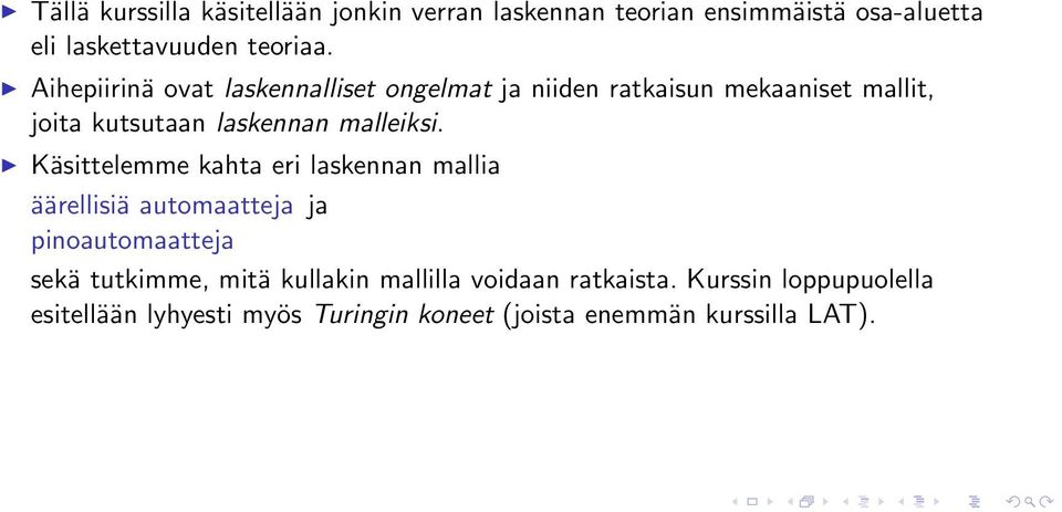 Käsittelemme kahta eri laskennan mallia äärellisiä automaatteja ja pinoautomaatteja sekä tutkimme, mitä kullakin