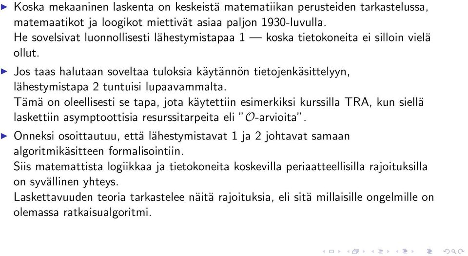 Tämä on oleellisesti se tapa, jota käytettiin esimerkiksi kurssilla TRA, kun siellä laskettiin asymptoottisia resurssitarpeita eli O-arvioita.