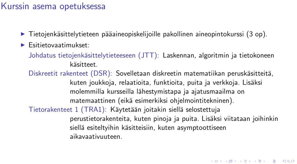 Diskreetit rakenteet (DSR): Sovelletaan diskreetin matematiikan peruskäsitteitä, kuten joukkoja, relaatioita, funktioita, puita ja verkkoja.