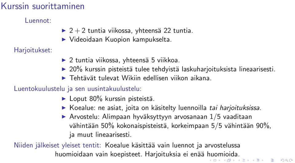 Luentokuulustelu ja sen uusintakuulustelu: Loput 80% kurssin pisteistä. Koealue: ne asiat, joita on käsitelty luennoilla tai harjoituksissa.