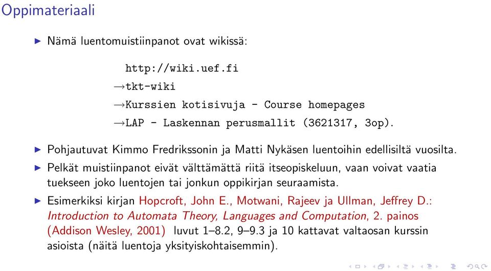 Pelkät muistiinpanot eivät välttämättä riitä itseopiskeluun, vaan voivat vaatia tuekseen joko luentojen tai jonkun oppikirjan seuraamista.