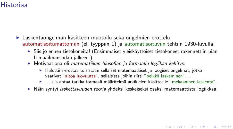 ) Motivaationa oli matematiikan filosofian ja formaalin logiikan kehitys: Haluttiin erottaa toisistaan sellaiset matemaattiset ja loogiset ongelmat, jotka vaativat