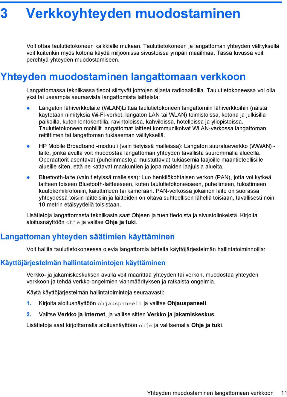 Yhteyden muodostaminen langattomaan verkkoon Langattomassa tekniikassa tiedot siirtyvät johtojen sijasta radioaalloilla.