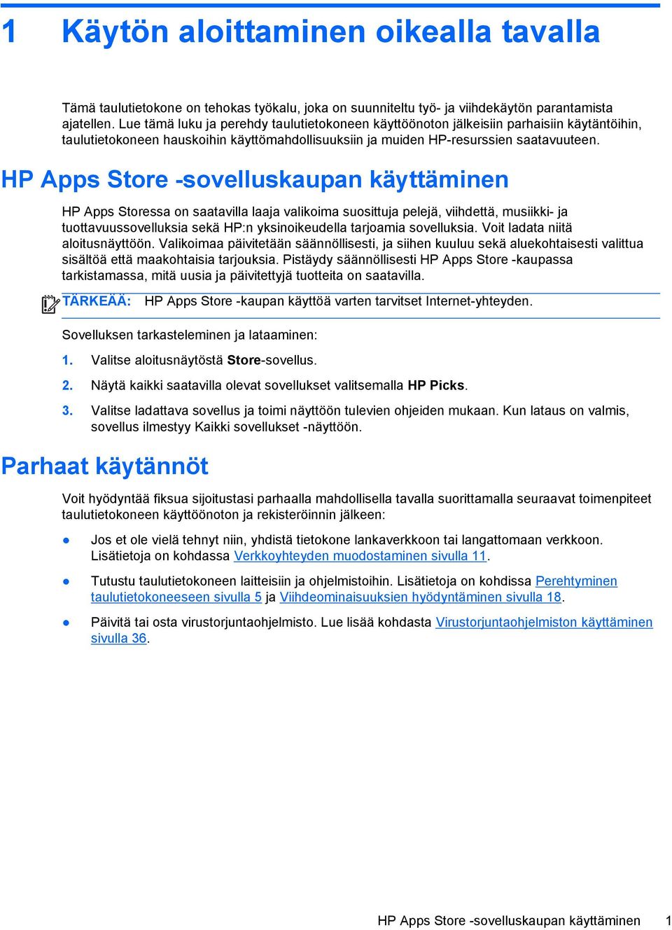 HP Apps Store -sovelluskaupan käyttäminen HP Apps Storessa on saatavilla laaja valikoima suosittuja pelejä, viihdettä, musiikki- ja tuottavuussovelluksia sekä HP:n yksinoikeudella tarjoamia