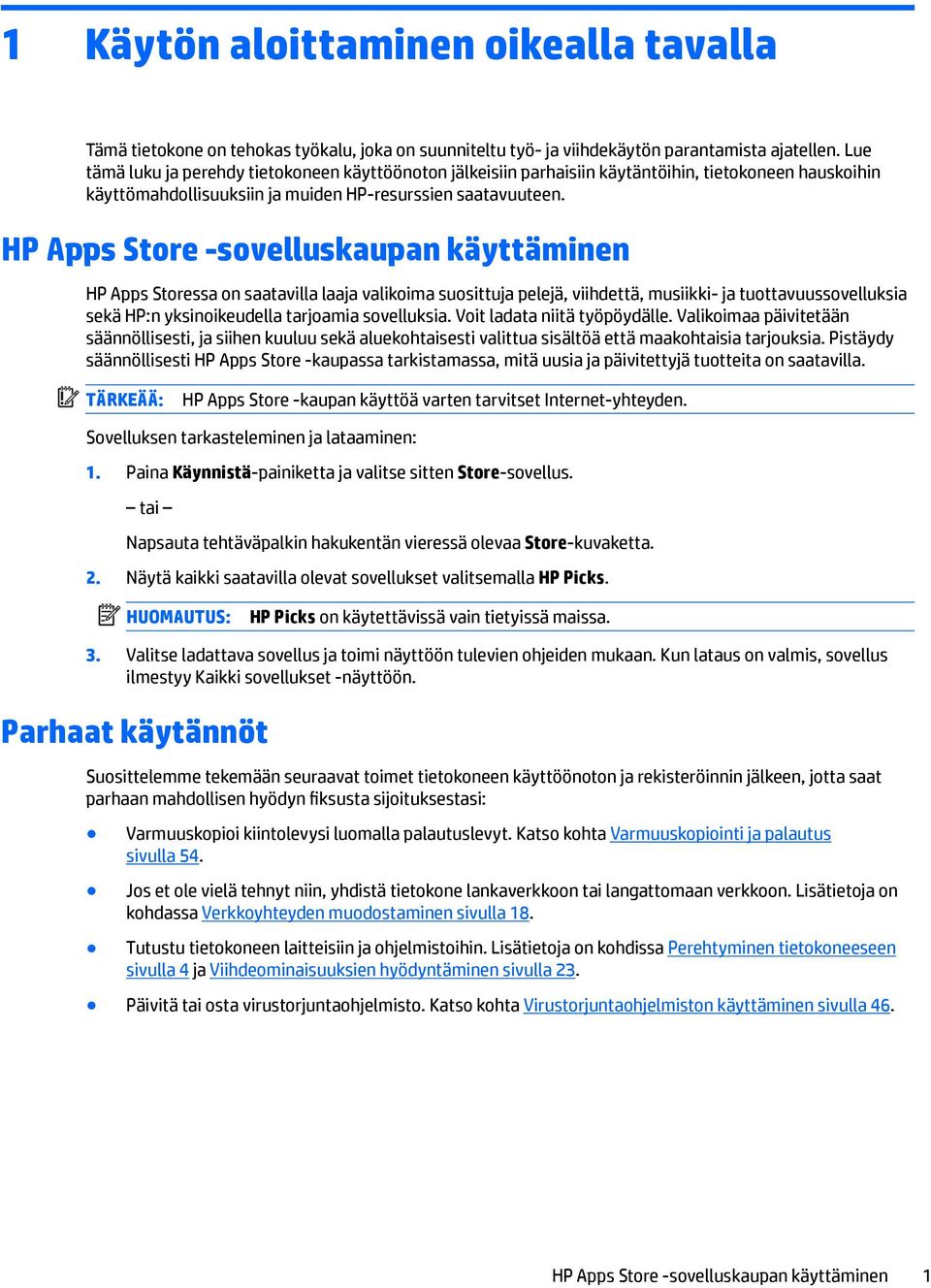 HP Apps Store -sovelluskaupan käyttäminen HP Apps Storessa on saatavilla laaja valikoima suosittuja pelejä, viihdettä, musiikki- ja tuottavuussovelluksia sekä HP:n yksinoikeudella tarjoamia