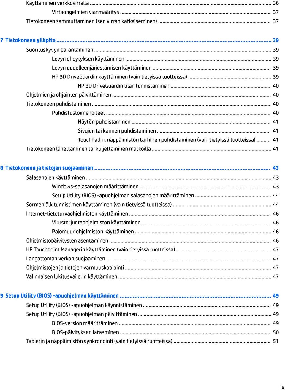 .. 40 Ohjelmien ja ohjainten päivittäminen... 40 Tietokoneen puhdistaminen... 40 Puhdistustoimenpiteet... 40 Näytön puhdistaminen... 41 Sivujen tai kannen puhdistaminen.