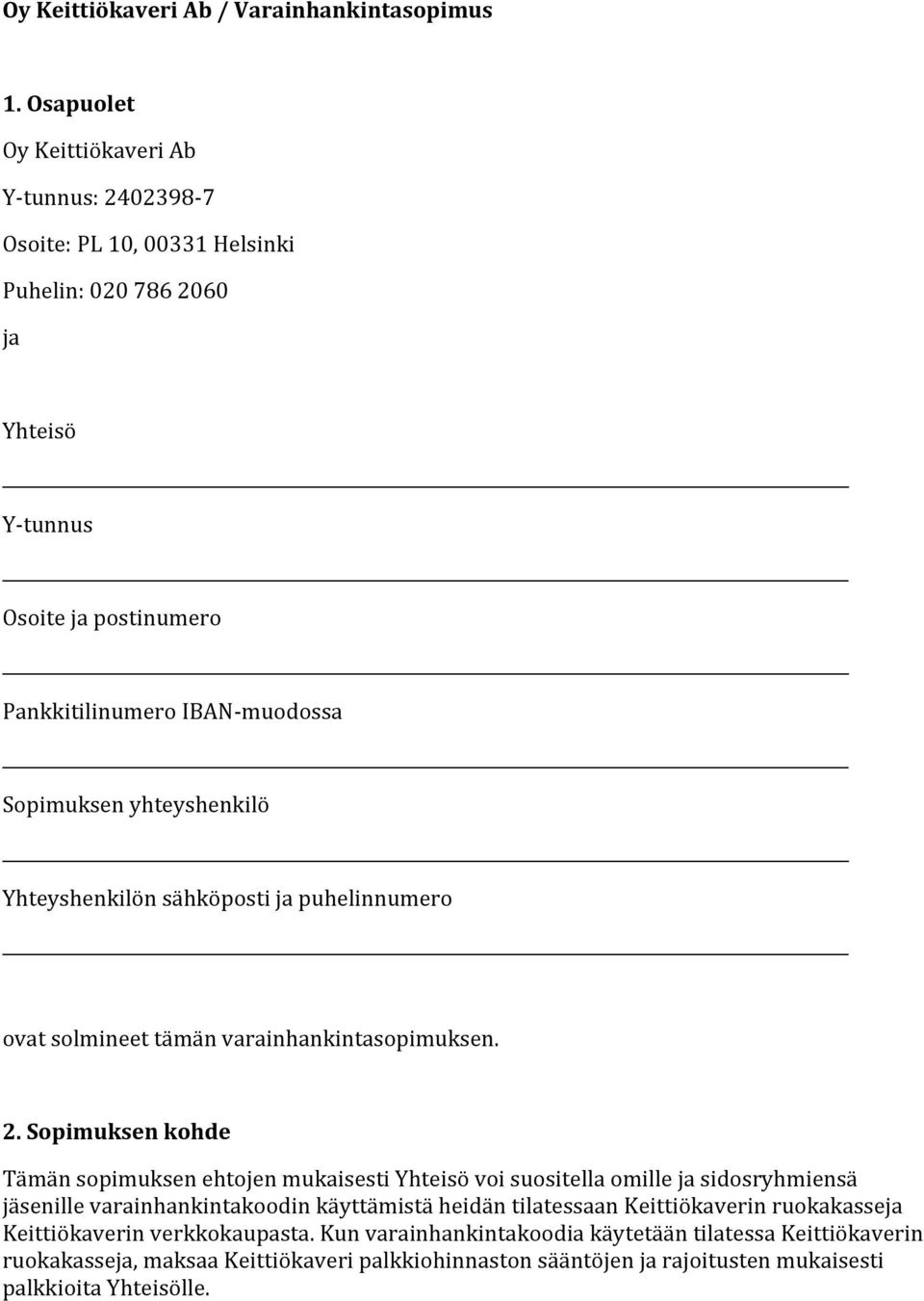 Sopimuksenyhteyshenkilö Yhteyshenkilönsähköpostijapuhelinnumero ovatsolmineettämänvarainhankintasopimuksen. 2.