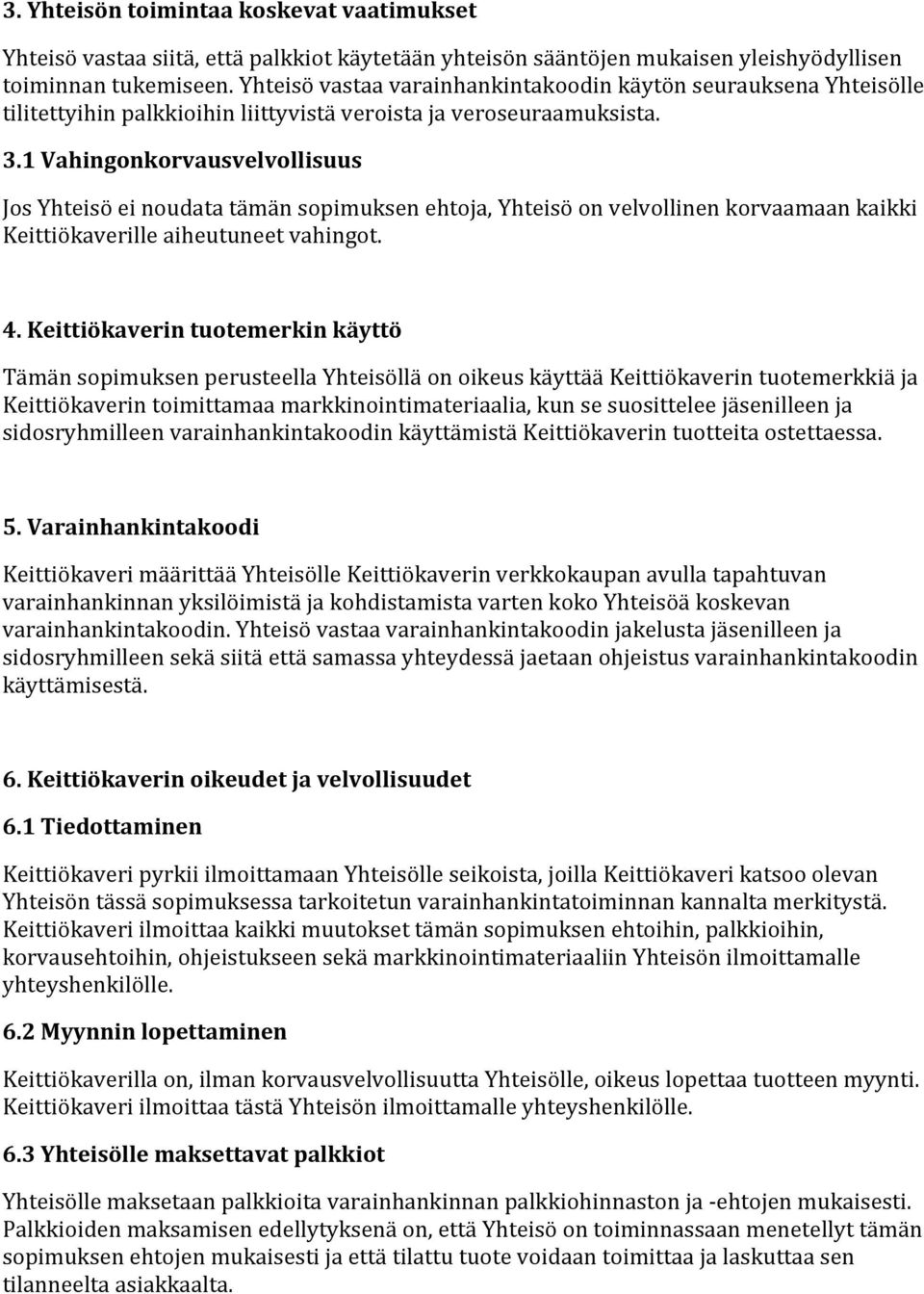 1Vahingonkorvausvelvollisuus JosYhteisöeinoudatatämänsopimuksenehtoja,Yhteisöonvelvollinenkorvaamaankaikki Keittiökaverilleaiheutuneetvahingot. 4.