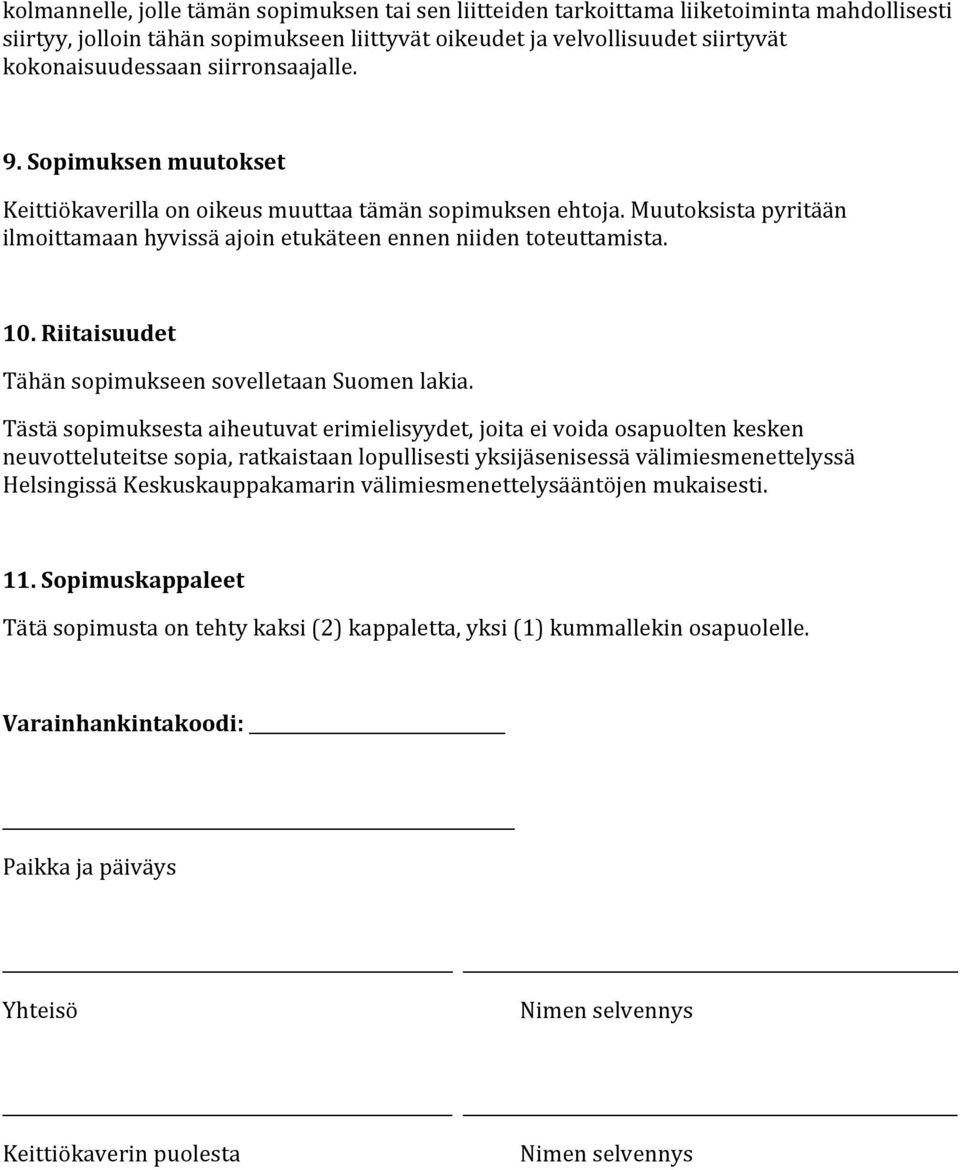 Riitaisuudet TähänsopimukseensovelletaanSuomenlakia.