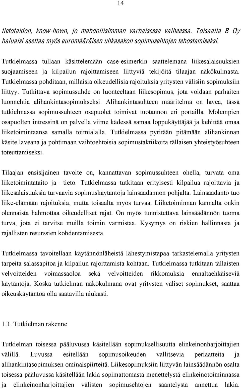 Tutkielmassa pohditaan, millaisia oikeudellisia rajoituksia yritysten välisiin sopimuksiin liittyy.