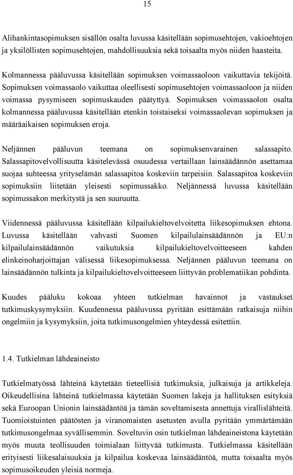 Sopimuksen voimassaolo vaikuttaa oleellisesti sopimusehtojen voimassaoloon ja niiden voimassa pysymiseen sopimuskauden päätyttyä.