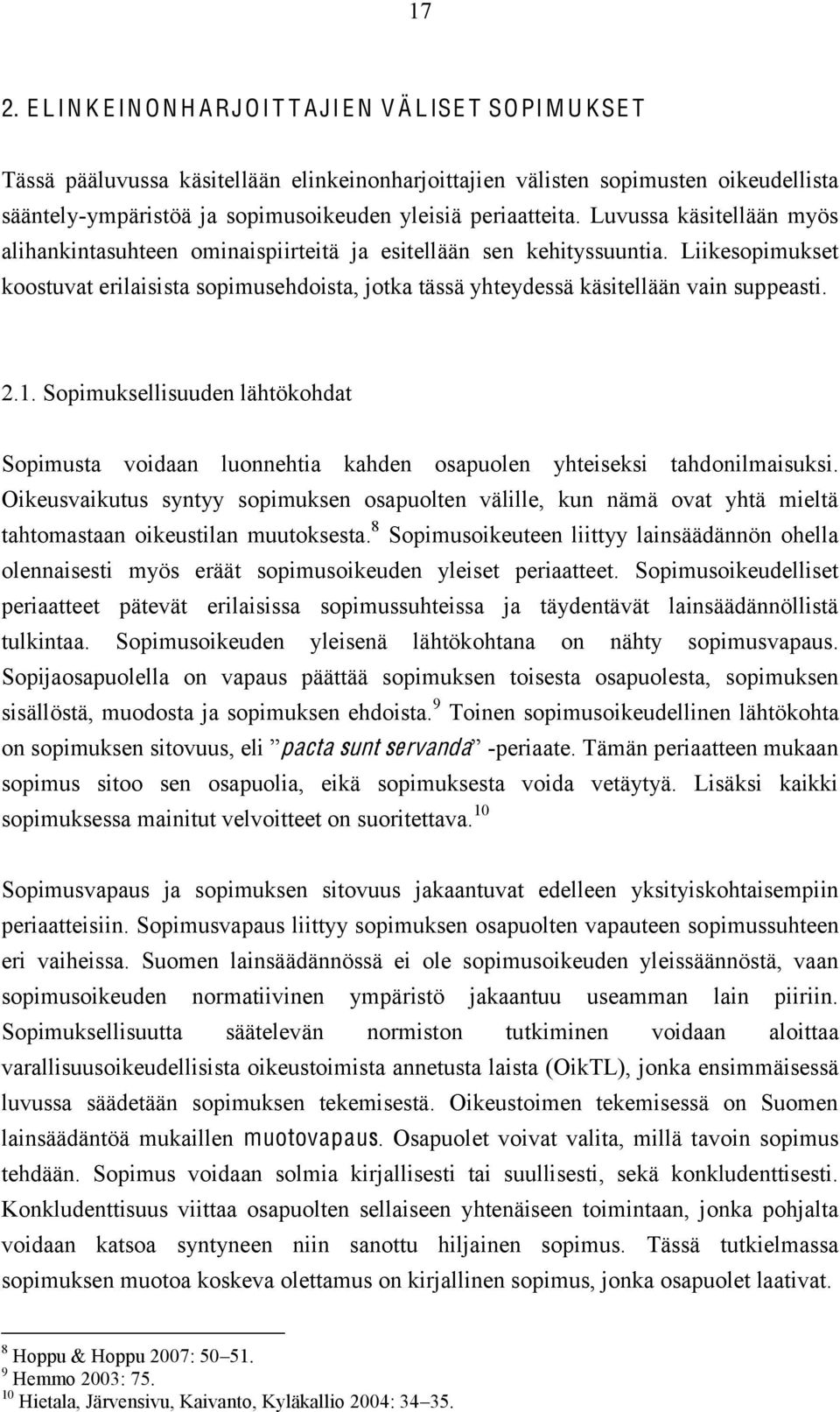 Liikesopimukset koostuvat erilaisista sopimusehdoista, jotka tässä yhteydessä käsitellään vain suppeasti. 2.1.